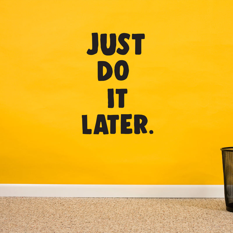 Vinyl Wall Art Decal - Just Do It Later - 32" X 23" - Just for Fun Quotes Stencil Adhesives Decorations - Lazy Humor Quotes Waterproof Vinyl Decal Stickers 3