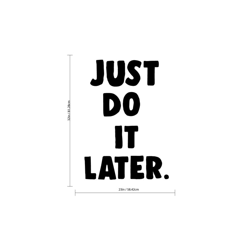 Vinyl Wall Art Decal - Just Do It Later - 32" X 23" - Just for Fun Quotes Stencil Adhesives Decorations - Lazy Humor Quotes Waterproof Vinyl Decal Stickers 4