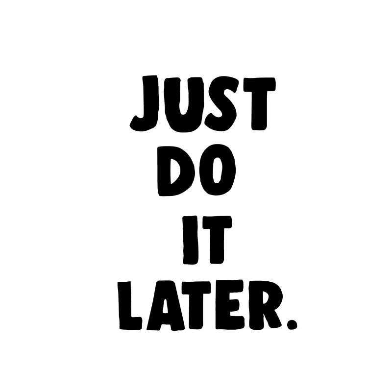 Vinyl Wall Art Decal - Just Do It Later - Just For Fun Quotes Stencil Adhesives Decorations - Lazy Humor Quotes Waterproof Vinyl Decal Stickers 1