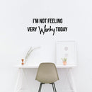 Vinyl Wall Art Decal - I'm Not Feeling Very Worky Today - Just For Fun Quotes Stencil Adhesives Decorations - Lazy Humor Quotes Waterproof Vinyl Decal Stickers 3