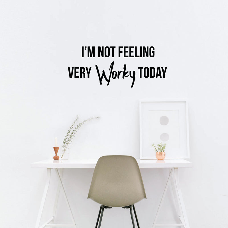 Vinyl Wall Art Decal - I’m Not Feeling Very Worky Today - 13" X 31" - Just for Fun Quotes Stencil Adhesives Decorations - Lazy Humor Quotes - Business Home Office Work Vinyl Decal Stickers 3