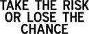 Vinyl Wall Art Decal Inspirational Life Quotes - Take The Risk Or Lose The Chance - 12" X 32" Decoration Vinyl Sticker - Motivational Wall Art Decal - Home Office Business Wall Art 1