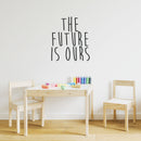 Vinyl Wall Art Decal - The Future is Ours - 23" X 20" Decoration Vinyl Sticker - Motivational Wall Art Decal - Inspirational Positive Affirmation Quotes 2