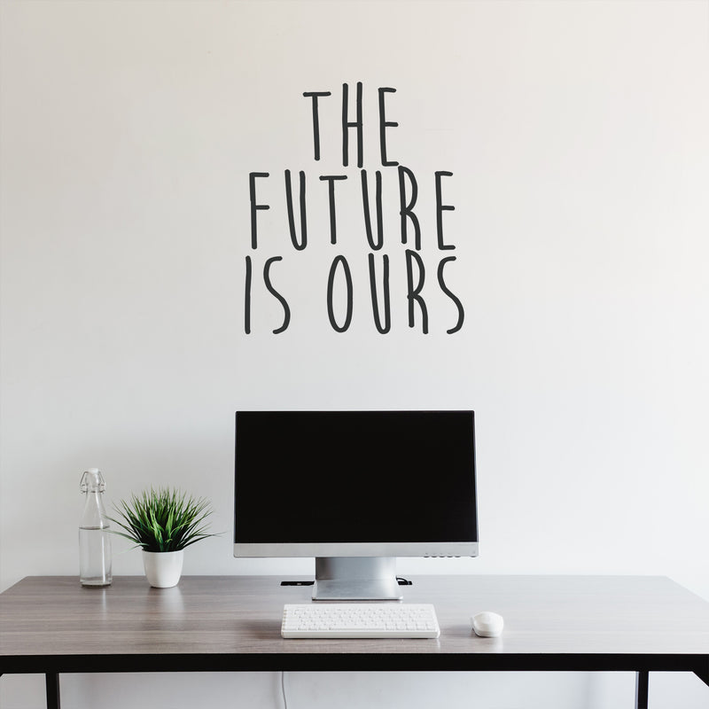 Vinyl Wall Art Decal - The Future Is Ours - Decoration Vinyl Sticker - Motivational Wall Art Decal - Inspirational Positive Affirmation Quotes 3