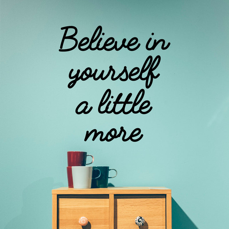 Vinyl Art Wall Decal - Believe in Yourself A Little More - 24" X 23" - Motivational Life Quotes - Bedroom; Dorm Room; Office Wall Decoration - Positive Influence Stencil Adhesives 3