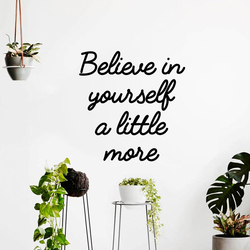 Vinyl Art Wall Decal - Believe In Yourself A Little More - Motivational Life Quotes - Bedroom; Dorm Room; Office Wall Decoration - Positive Influence Stencil Adhesives 2