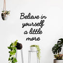 Vinyl Art Wall Decal - Believe in Yourself A Little More - 24" X 23" - Motivational Life Quotes - Bedroom; Dorm Room; Office Wall Decoration - Positive Influence Stencil Adhesives 2