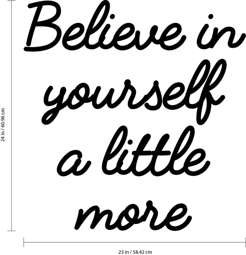 Vinyl Art Wall Decal - Believe in Yourself A Little More - 24" X 23" - Motivational Life Quotes - Bedroom; Dorm Room; Office Wall Decoration - Positive Influence Stencil Adhesives 4