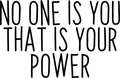 Vinyl Art Wall Decal - No One Is You That Is Your Power - Motivational Life Quotes - Bedroom; Dorm Room; Office Wall Decoration - Strong Positive Influence Stencil Adhesives 1