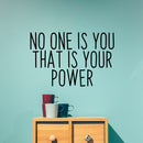 Vinyl Art Wall Decal - No One is You That is Your Power - 15" X 23" - Motivational Life Quotes - Bedroom; Dorm Room; Office Wall Decoration - Strong Positive Influence Stencil Adhesives 3