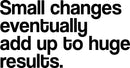 Vinyl Art Wall Decal - Small Changes Eventually Add Up To Huge Results - Motivational Life Quotes - House Office Wall Decoration - Positive Thinking - Good Vibes Stencil Letters Adhesives 1