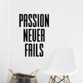 Vinyl Wall Art Decal - Passion Never Fails - Decoration Vinyl Sticker - Inspirational Life Quotes - Motivational Gym And Fitness Office Home Quotes Decal Stickers 3