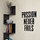 Vinyl Wall Art Decal - Passion Never Fails - 23" x 16" Decoration Vinyl Sticker - Inspirational Life Quotes - Motivational Gym and Fitness Office Home Quotes Decal Stickers 2