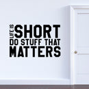 Vinyl Wall Art Decal - Life is Short Do Stuff That Matters - 23" x 36" - Home Decor Apartment Living Room Bedroom Work Office Uplifting Motivational Quotes Sticker Decals 2