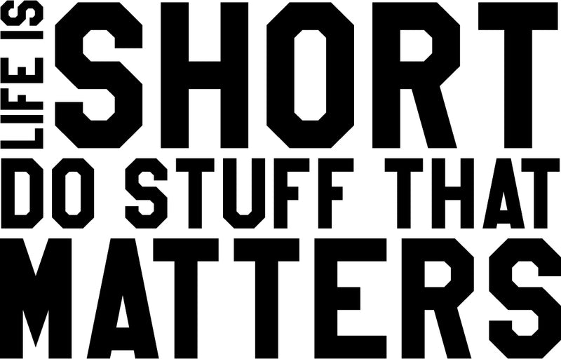Vinyl Wall Art Decal - Life is Short Do Stuff That Matters - 23" x 36" - Home Decor Apartment Living Room Bedroom Work Office Uplifting Motivational Quotes Sticker Decals 1