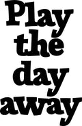 Vinyl Art Wall Decal - Play The Day Away - Life Quote Decals For Kids Toddlers Fun Home Bedroom Playroom Apartment Indoor Outdoor Entertainment Decor Stickers 1