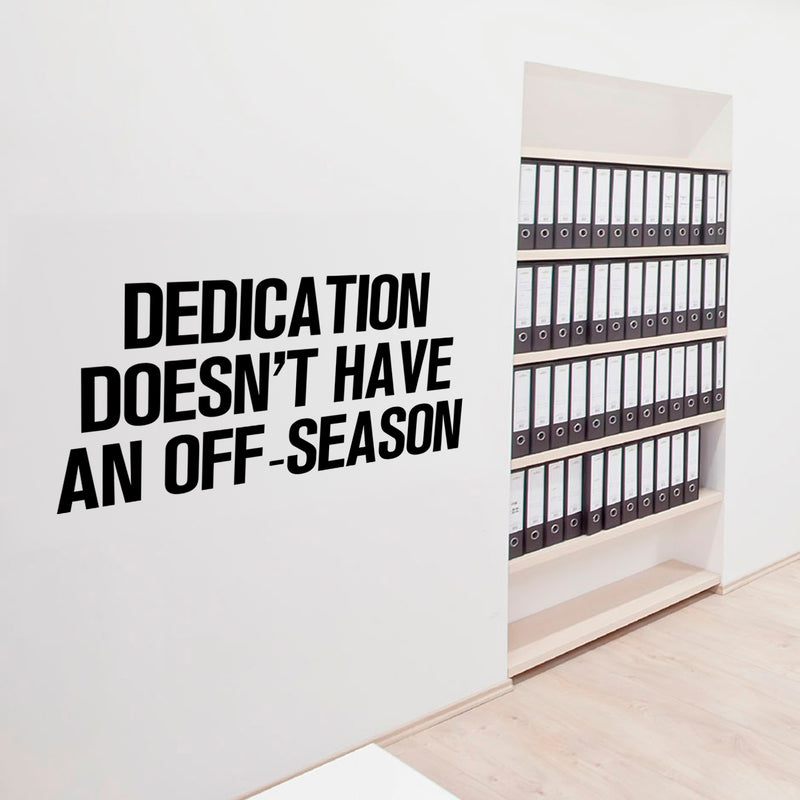 Home Decor Vinyl Wall Art Decal - Dedication Doesn’t Have an Off Season - 17" x 35" - Inspirational Life Quotes - Motivational Work Gym Fitness Quotes Decal Sticker Signs 1