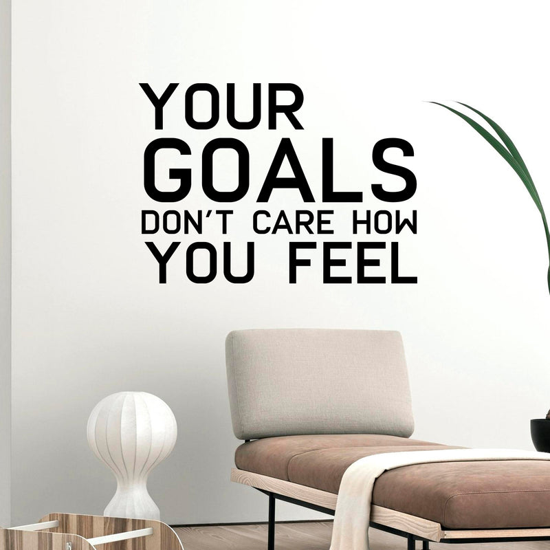 Vinyl Wall Art Decal - Your Goals Don't Care How You Feel - Decoration Vinyl Sticker - Inspirational Life Quotes - Motivational Focus Work Fitness Office Home Quotes Decal Stickers 3