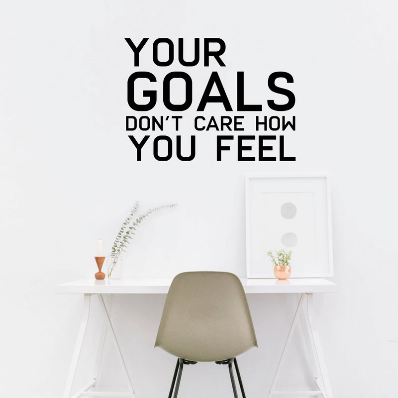 Vinyl Wall Art Decal - Your Goals Don't Care How You Feel - Decoration Vinyl Sticker - Inspirational Life Quotes - Motivational Focus Work Fitness Office Home Quotes Decal Stickers 2