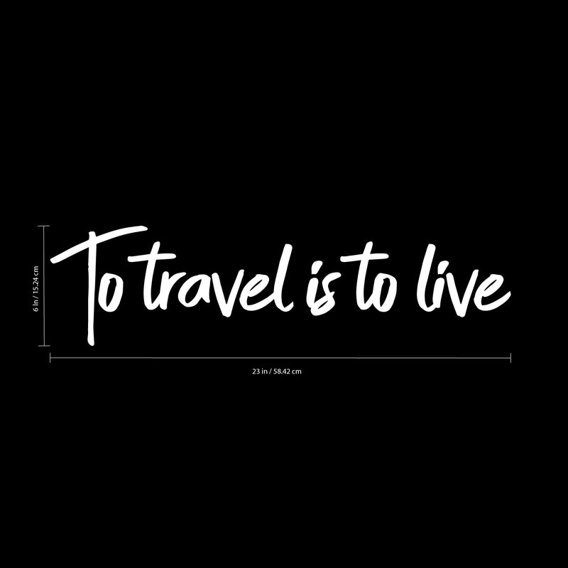 Vinyl Wall Art Decal - to Travel is to Live - 6" x 23" - Bedroom Living Room Apartment Wall Decor - Vacation Wanderlust Wall Art Removable Sticker Decals (6" x 23"; White Text) 3