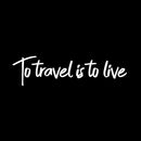 Vinyl Wall Art Decal - to Travel is to Live - 6" x 23" - Bedroom Living Room Apartment Wall Decor - Vacation Wanderlust Wall Art Removable Sticker Decals (6" x 23"; White Text) 4