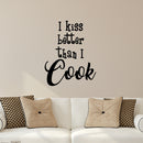 Vinyl Wall Art Decal - I Kiss Better Than I Cook - Foodie Fun Wall Decal Stickers - Witty Stencil Adhesive Vinyl For Kitchen Home Apartment Use - Fun Lighthearted Humorous Quotes 2