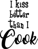 Vinyl Wall Art Decal - I Kiss Better Than I Cook - Foodie Fun Wall Decal Stickers - Witty Stencil Adhesive Vinyl For Kitchen Home Apartment Use - Fun Lighthearted Humorous Quotes 1