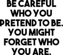 Vinyl Wall Art Decal - Be Careful Who You Pretend to Be You Might Forget Who You are - 20" x 23" - Inspirational Quotes Wall Art Home Decor Sticker Decals for Living Room Bedroom Office Work 1