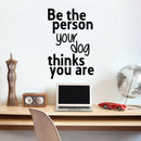 Vinyl Wall Art Decal - Be The Person Your Dog Thinks You are - 23" x 15" - Household Living Room Bedroom Workplace Inspirational Quote Sticker Wall Decals for Indoor Outdoor Decor 1