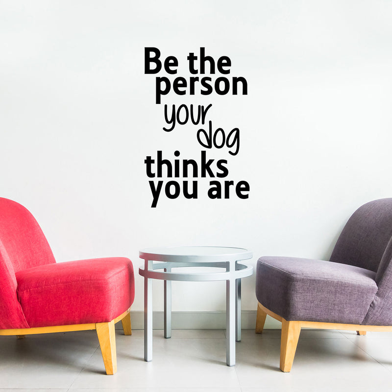 Vinyl Wall Art Decal - Be The Person Your Dog Thinks You are - 23" x 15" - Household Living Room Bedroom Workplace Inspirational Quote Sticker Wall Decals for Indoor Outdoor Decor 2