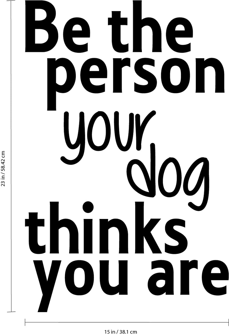 Vinyl Wall Art Decal - Be The Person Your Dog Thinks You are - 23" x 15" - Household Living Room Bedroom Workplace Inspirational Quote Sticker Wall Decals for Indoor Outdoor Decor 3