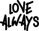 Vinyl Wall Art Decal - Love Always - 18" x 23" - Inspirational Life Quotes - Living Room Bedroom Workplace Inspirational Quote - Removable Waterproof Wall Decals for Home Decor (18’ x 23"; Black Text) 4