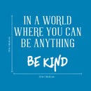 Vinyl Wall Art Decal - In A World Where You Can Be Anything Be Kind - 19" x 23" - Inspirational Modern Home Office Bedroom Living Room Work Apartment Decor Motivational Adhesive (19" x 23"; White) 4