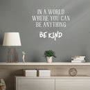Vinyl Wall Art Decal - In A World Where You Can Be Anything Be Kind - 19" x 23" - Inspirational Modern Home Office Bedroom Living Room Work Apartment Decor Motivational Adhesive (19" x 23"; White) 2