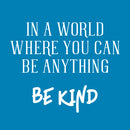Vinyl Wall Art Decal - In A World Where You Can Be Anything Be Kind - 19" x 23" - Inspirational Modern Home Office Bedroom Living Room Work Apartment Decor Motivational Adhesive (19" x 23"; White) 1