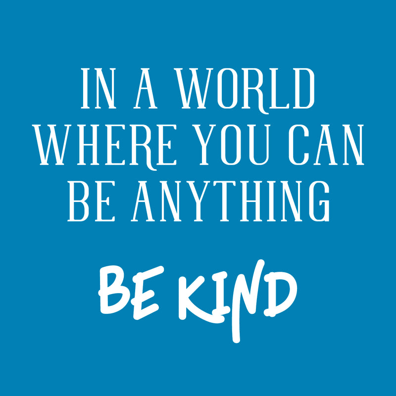 Vinyl Wall Art Decal - In A World Where You Can Be Anything Be Kind - 19" x 23" - Inspirational Modern Home Office Bedroom Living Room Work Apartment Decor Motivational Adhesive (19" x 23"; White) 1