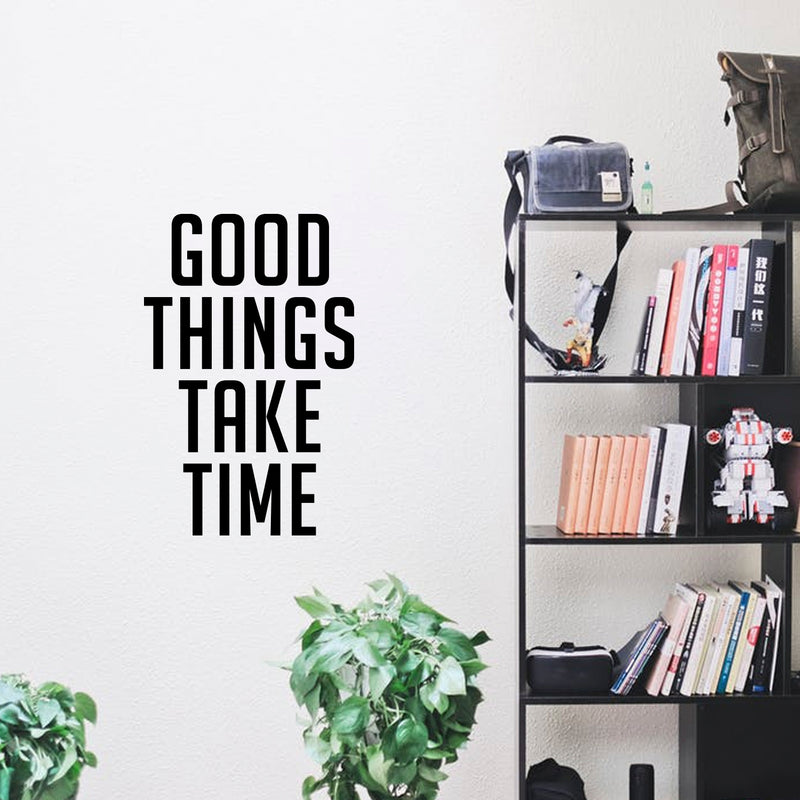 Wall Art Vinyl Decal - Good Things Take Time - 23" x 15" - Positive Household Living Room Bedroom Workplace Inspirational Quote Sticker - Wall Decals for Indoor Outdoor Decor (23" x 15"; Black Text) 3