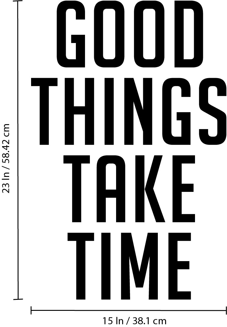 Wall Art Vinyl Decal - Good Things Take Time - 23" x 15" - Positive Household Living Room Bedroom Workplace Inspirational Quote Sticker - Wall Decals for Indoor Outdoor Decor (23" x 15"; Black Text) 4