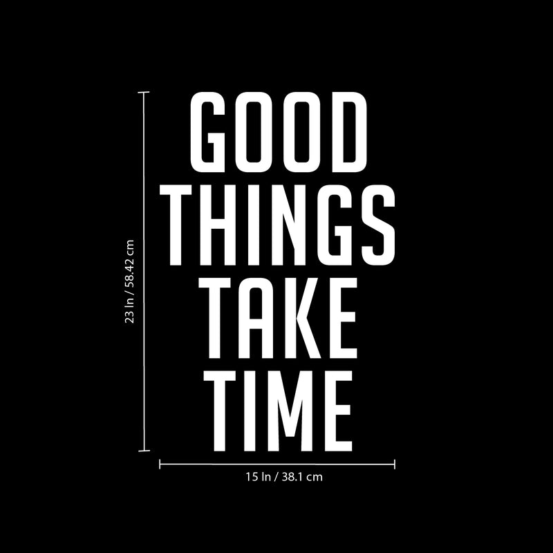 Wall Art Vinyl Decal - Good Things Take Time - 23" x 15" - Positive Household Living Room Bedroom Workplace Inspirational Quote Sticker - Wall Decals for Indoor Outdoor Decor (23" x 15"; White Text) 4