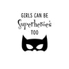 Vinyl Art Wall Decal - Girls Can Be Superheroes Too - Little Girls Quotes - Toddlers Preschool Nursery Bedroom Playroom Apartment Indoor Outdoor Decor Stickers 1