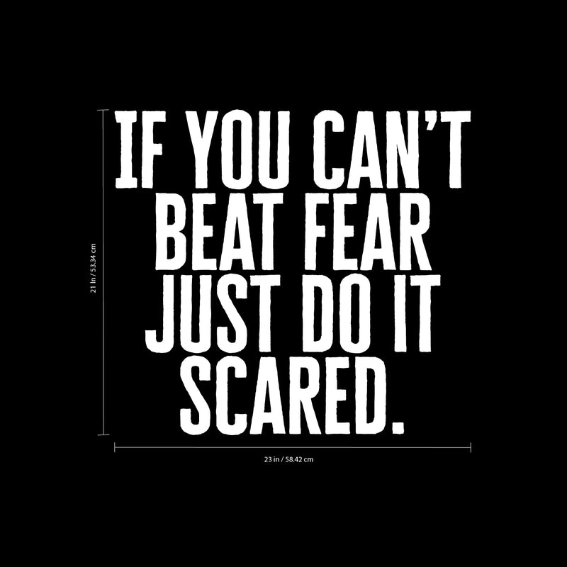Vinyl Wall Art Decal - If You Can’t Beat Fear Just Do It Scared. - 21" x 23" - Determination Decor Motivational Home Office Gym Fitness Athletics Training Stencil Adhesive (21" x 23"; White Text) 3