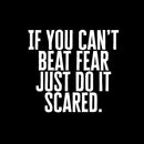 Vinyl Wall Art Decal - If You Can’t Beat Fear Just Do It Scared. - 21" x 23" - Determination Decor Motivational Home Office Gym Fitness Athletics Training Stencil Adhesive (21" x 23"; White Text) 4