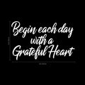 Vinyl Wall Art Decal - Begin Each Day with A Grateful Heart - 14" x 23" - Home Decor Inspirational Living Room Bedroom Workplace Indoor Outdoor Stencil Adhesives Design (14" x 23"; White Text) 1