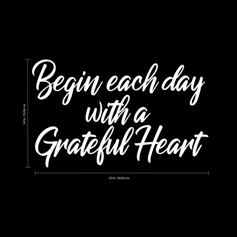 Vinyl Wall Art Decal - Begin Each Day with A Grateful Heart - 14" x 23" - Home Decor Inspirational Living Room Bedroom Workplace Indoor Outdoor Stencil Adhesives Design (14" x 23"; White Text) 1