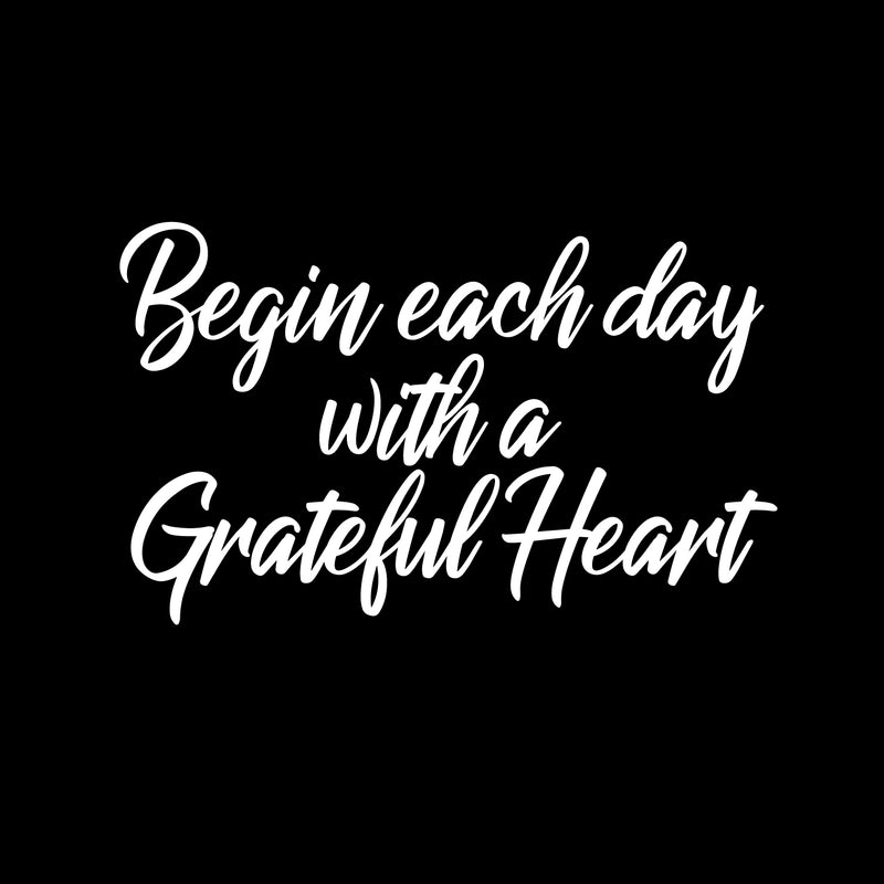 Vinyl Wall Art Decal - Begin Each Day with A Grateful Heart - 14" x 23" - Home Decor Inspirational Living Room Bedroom Workplace Indoor Outdoor Stencil Adhesives Design (14" x 23"; White Text) 4