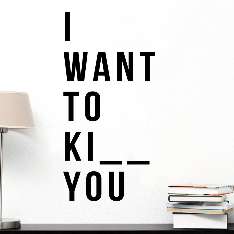 Vinyl Wall Art Decals - I Want to Ki.You - 33" x 16" - Cool Funny Adult Quotes for Indoor Home Bedroom Living Room Dorm Room - Find The Missing Letter Home Decor Removable Wall Decals 3