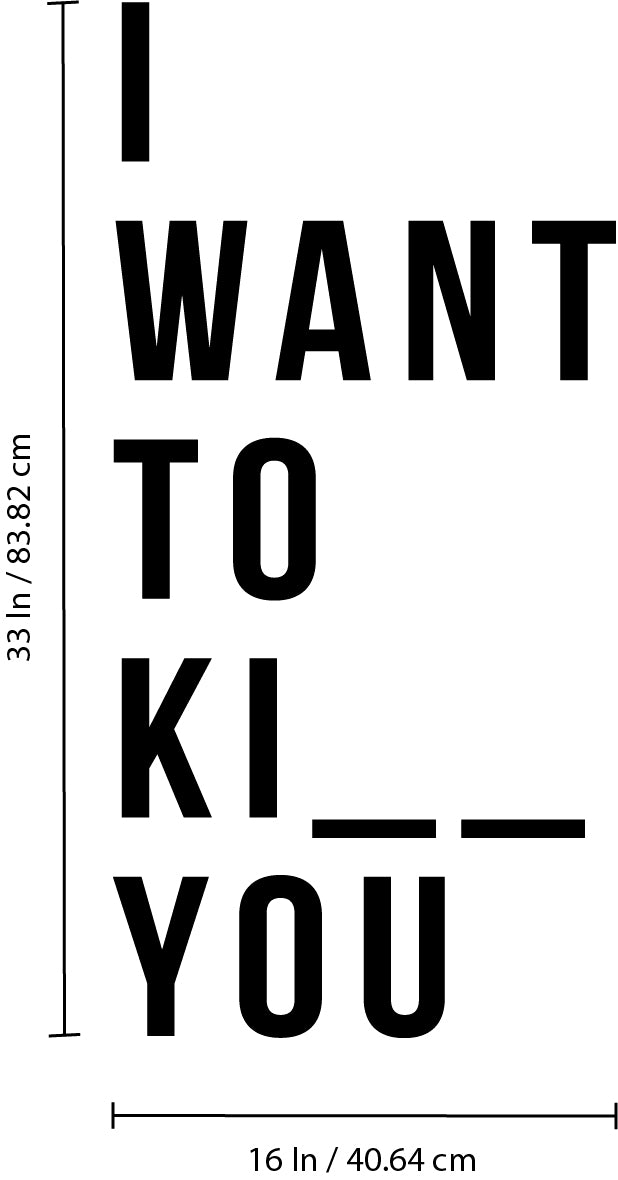 Vinyl Wall Art Decals - I Want to Ki.You - 33" x 16" - Cool Funny Adult Quotes for Indoor Home Bedroom Living Room Dorm Room - Find The Missing Letter Home Decor Removable Wall Decals 4