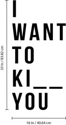 Vinyl Wall Art Decals - I Want To Ki_ _ You - Cool Funny Adult Quotes For Indoor Home Bedroom Living Room Dorm Room - Humorous Stencil Adhesives For Home Apartment Use 4