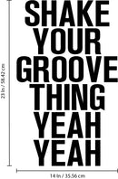 Vinyl Wall Art Decals - Shake Your Groove Thing Yeah Yeah - 23" x 14" - Light Hearted Quotes For Indoor Bedroom Living Room Dorm Room - Sticker Adhesives For Home Apartment Use (23" x 14"; Black Text) 3