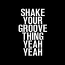Vinyl Wall Art Decals - Shake Your Groove Thing Yeah Yeah - 23" x 14" - Light Hearted Quotes For Indoor Bedroom Living Room Dorm Room - Sticker Adhesives For Home Apartment Use (23" x 14"; White Text) 4